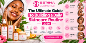 The Ultimate Guide to Building a Daily Skincare Routine 2026