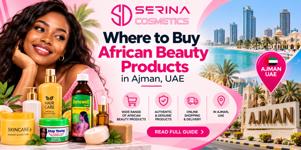 Where to Buy African Beauty Products in Ajman, UAE